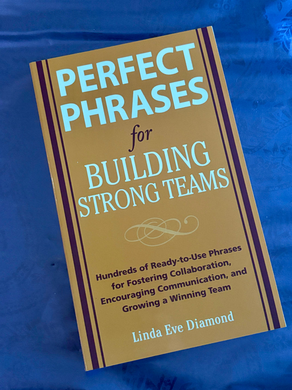 Perfect Phrases for Building Strong Teams- By Linda Eve Diamond