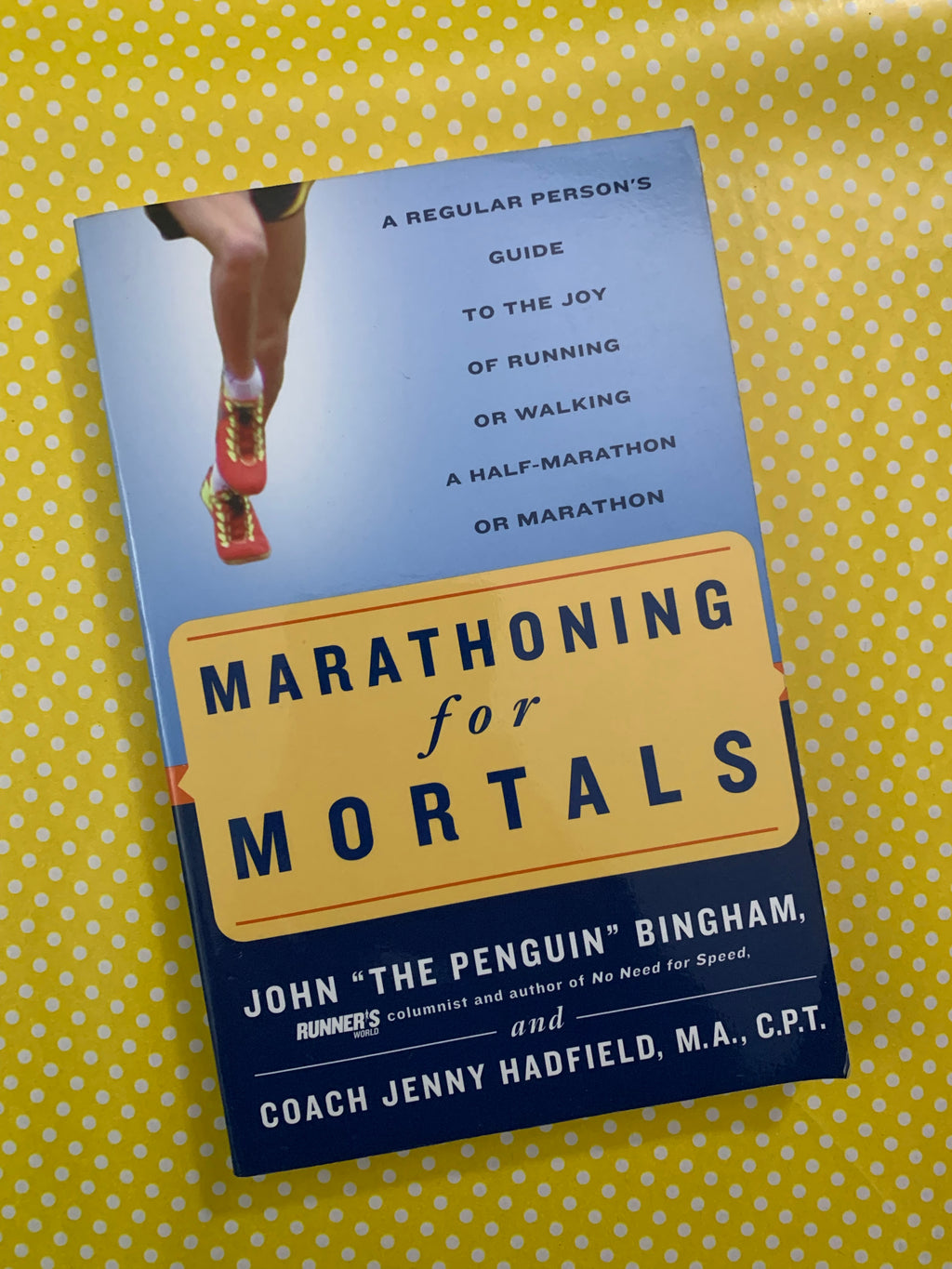 Marathoning for Mortals- By John "The Penguin" Bingham and Coach Jenny Hadfield, M.A. C.P.T.