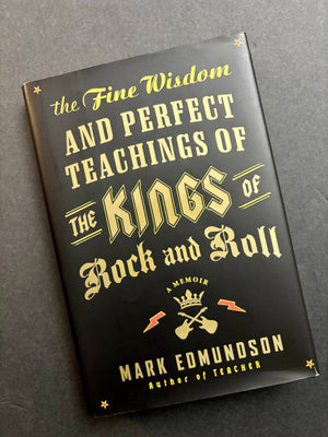 The Fine Wisdom and Perfect Teachings of the Kings of Rock and Roll- By Mark Edmundson