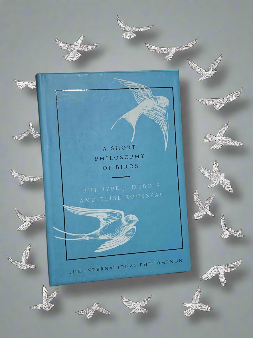 A Short Philosophy of Birds- By Philippe J. Dubois and Elise Rousseau