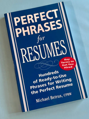 Perfect Phrases for Resumes- By Michael Betrus, CPRW