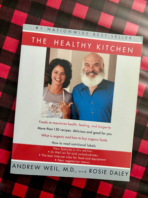 The Healthy Kitchen- By Andrew Weil, M.D., and Rosie Daley