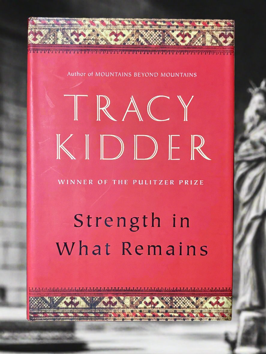 Strength in What Remains- By Tracy Kidder