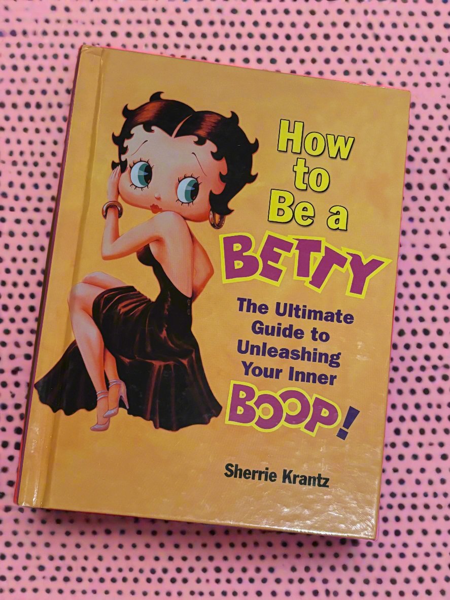 How to Be a Betty: The Ultimate Guide to Unleashing Your Inner BOOP!- By Sherrie Krantz