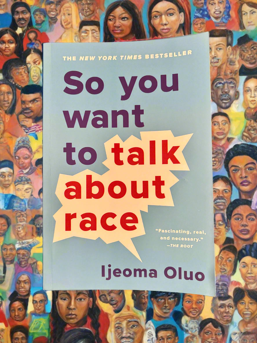So You Want To Talk About Race- By Ijeoma Oluo