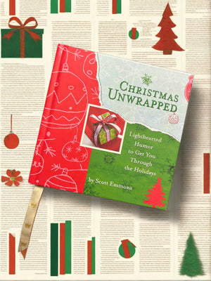 Christmas Unwrapped: Lighthearted Humor to Get You Through the Holidays- By Scott Emmons