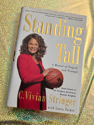 Standing Tall: A Memoir of Tragedy and Triumph- By C. Vivian Stringer