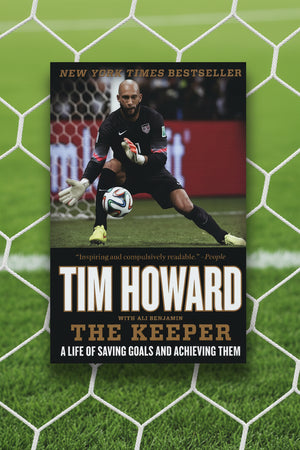 The Keeper: A Life of Saving Goals and Achieving Them- By Tim Howard ...