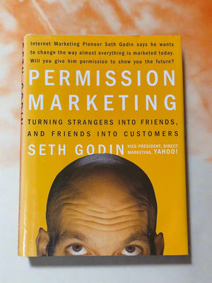 Permission Marketing: Turning Strangers Into Friends, and Friends Into Customers- By Seth Godin