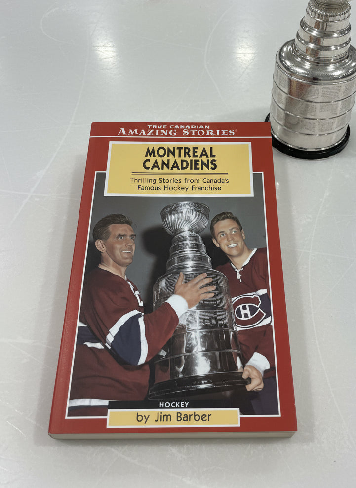 Montreal Canadiens: Thrilling Stories from Canada's Famous Hockey Franchise- By Jim Barber