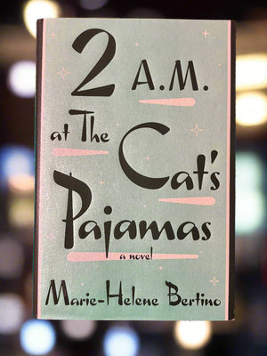 2 A.M. at The Cat's Pajamas- By Marie-Helene Bertino