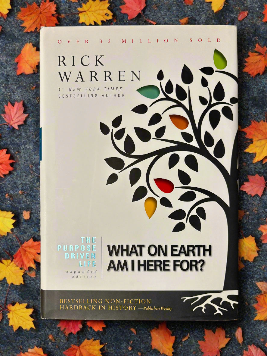 The Purpose Driven Life Expanded Edition: What On Earth Am I Here For?- By Rick Warren