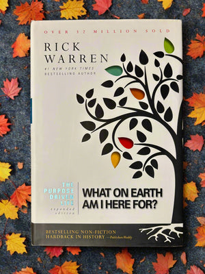 The Purpose Driven Life Expanded Edition: What On Earth Am I Here For?- By Rick Warren