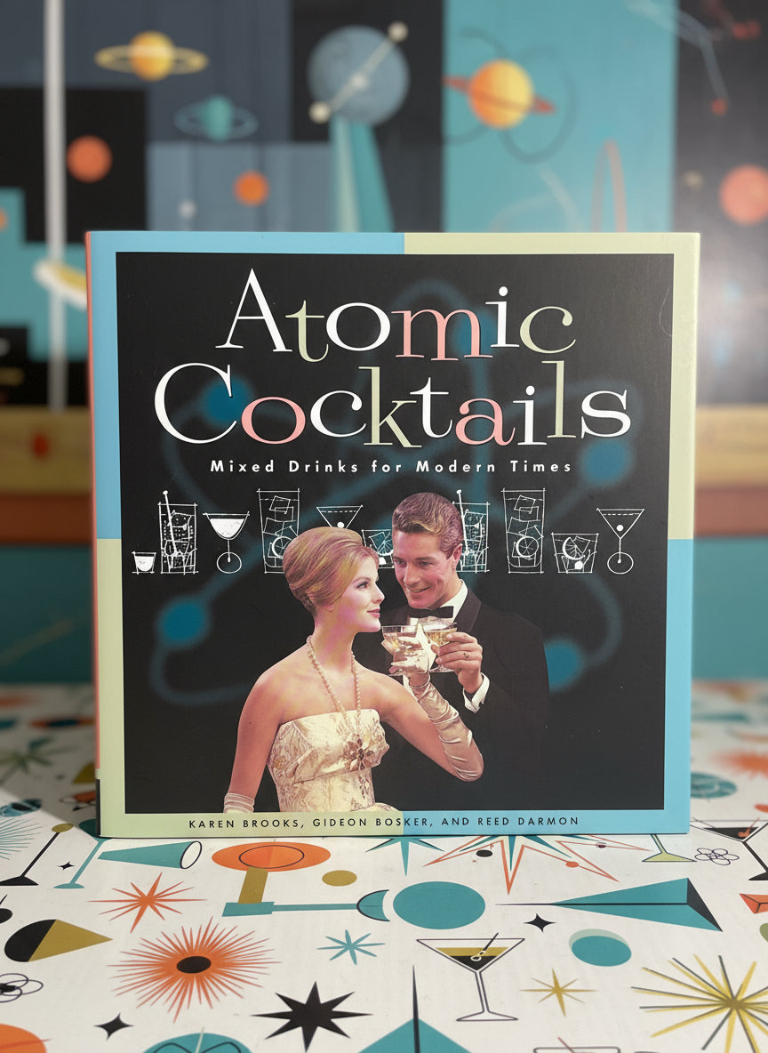 Atomic Cocktails: Mixed Drinks for Modern Times- By Karen Brooks, Gideon Bosker, and Reed Darmon