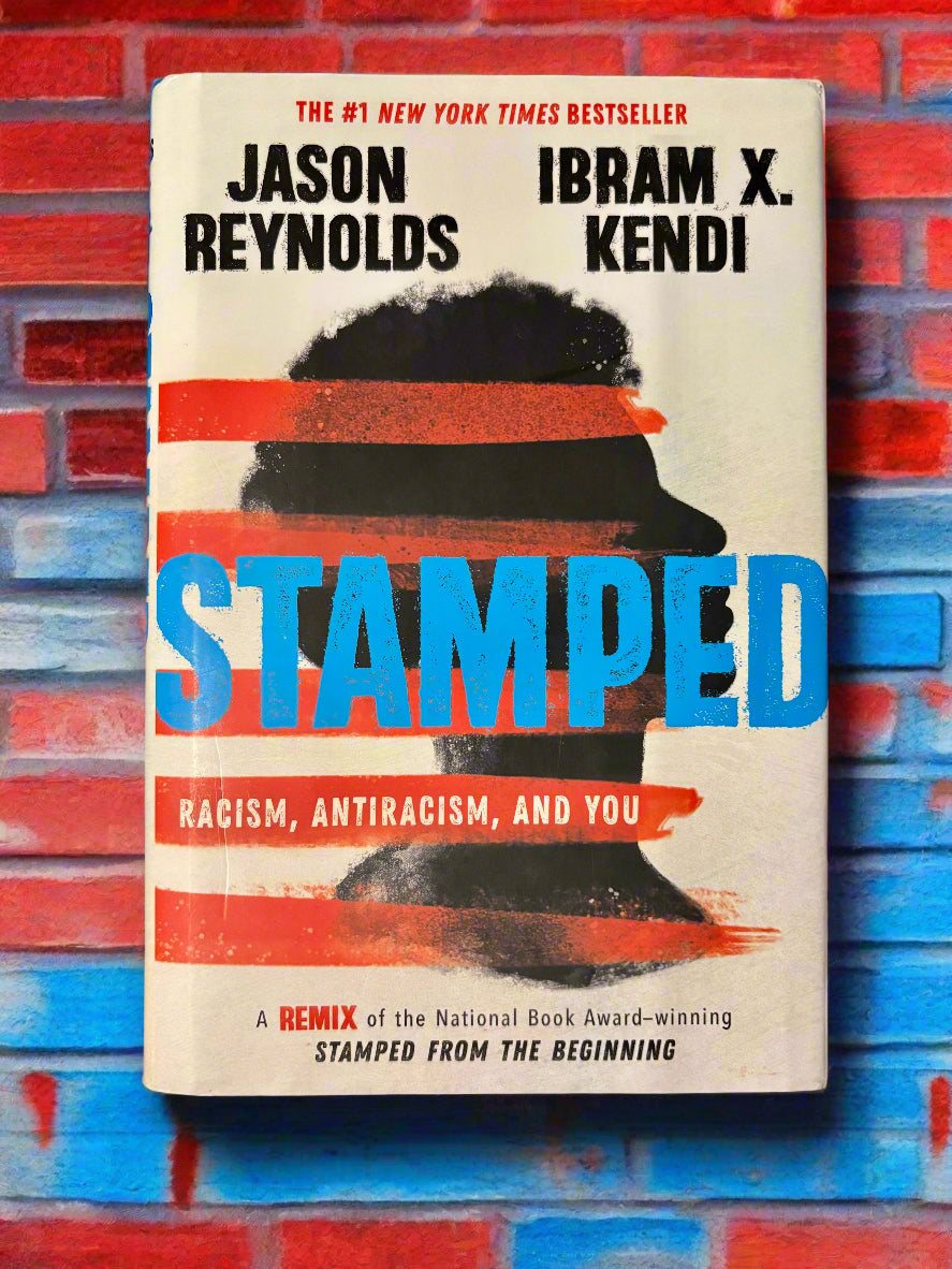 Stamped: Racism, Antiracism, and You- By Jason Reynolds and Ibram X. Kendi