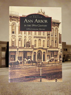 Images of America: Ann Arbor in the 19th Century- By Grace Shackman