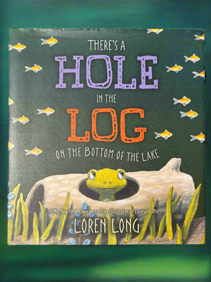 There's A Hole in the Log on the Bottom of the Lake- By Loren Long