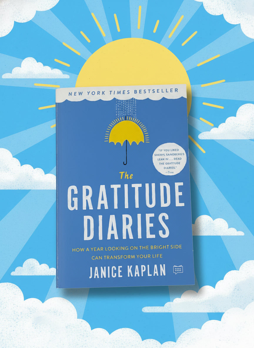 The Gratitude Diaries: How A Year Looking on the Bright Side Can Transform Your Life- By Janice Kaplan
