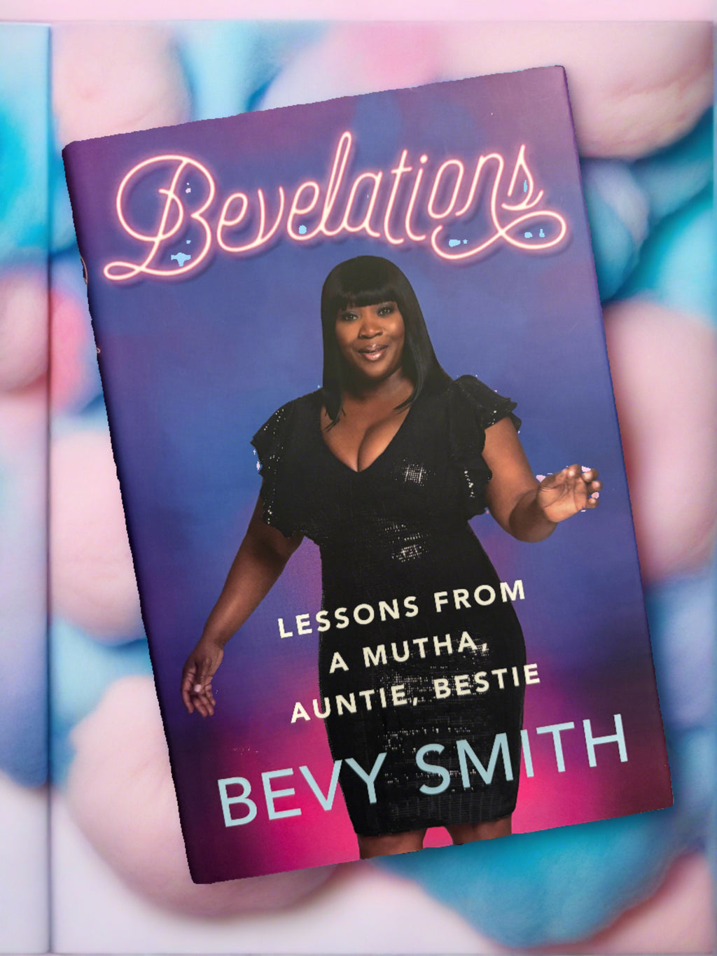 Bevelations: Lessons from a Mutha, Auntie, Bestie- By Bevy Smith