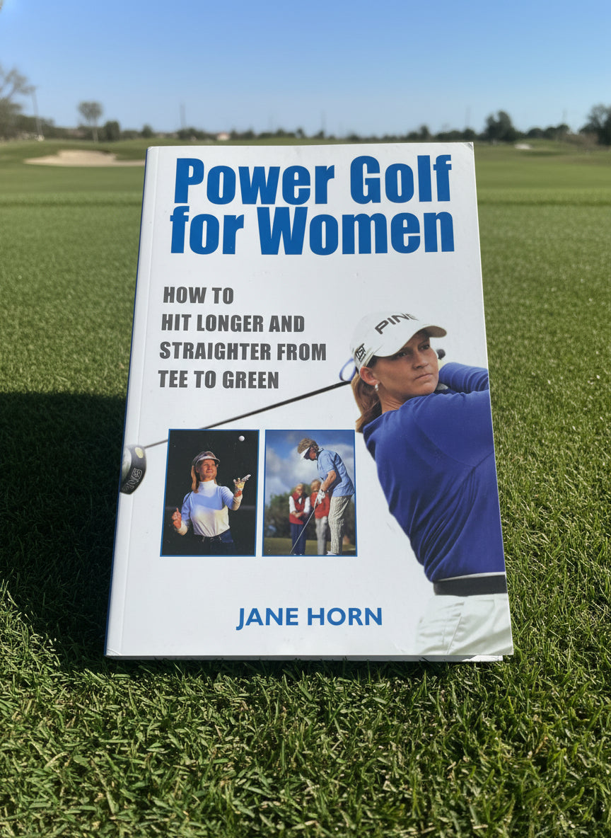 Power Golf for Women: How to Hit Longer and Straighter from Tee to Green- By Jane Horn