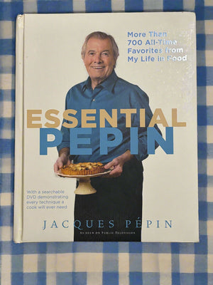 Essential Pepin: More than 700 All-Time Favorites from My Life in Food- By Jacques Pepin