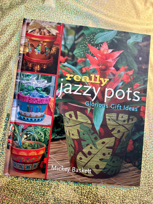 Really Jazzy Pots: Glorious Gift Ideas- By Mickey Baskett