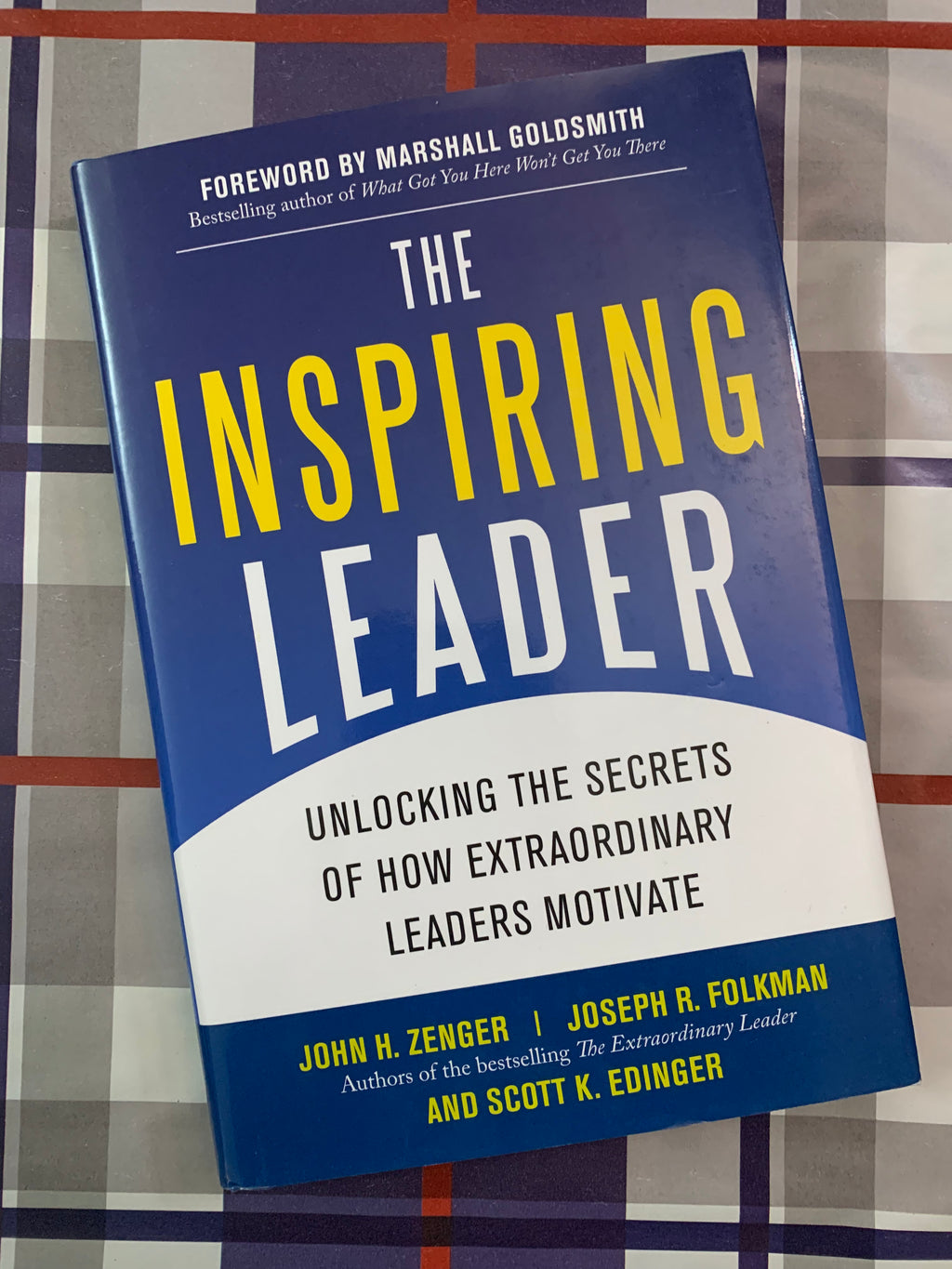 The Inspiring Leader: Unlocking the Secrets of How Extraordinary Leaders Motivate- By John H. Zenger, Joseph R. Folkman, and Scott K. Edinger