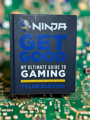 Ninja: Get Good: My Ultimate Guide to Gaming- By Tyler Blevins