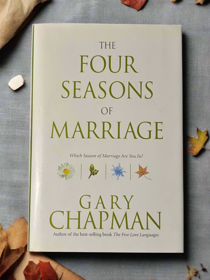 The Four Seasons of Marriage: Which Season of Marriage Are You In?- By Gary Chapman