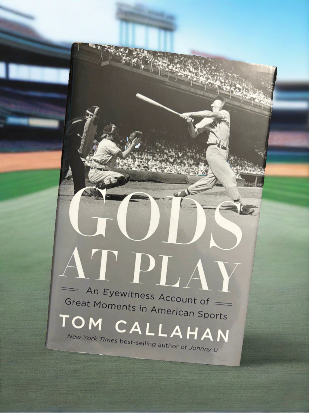 Gods at Play: An Eyewitness Account of Great Moments in American Sports- By Tom Callahan
