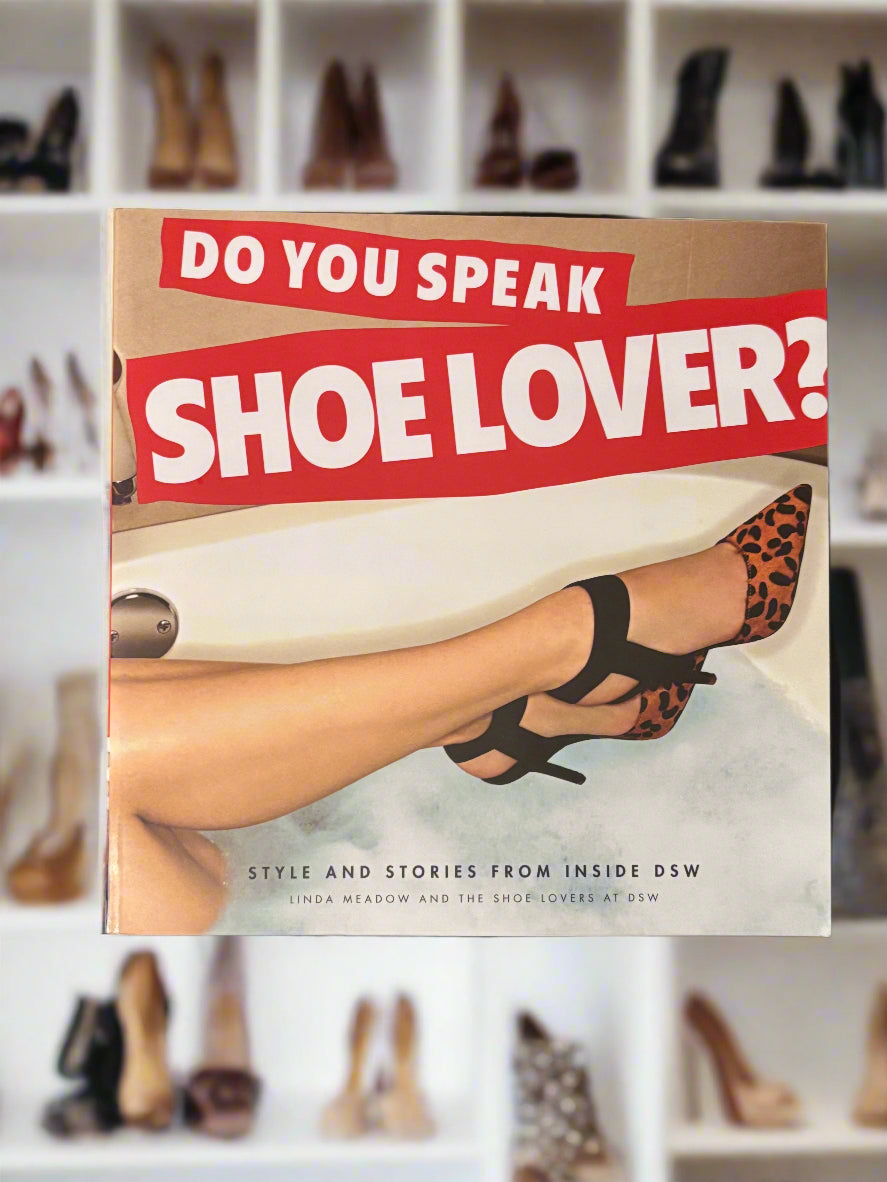 Do You Speak Shoe Lover? Style and Stories from Inside DSW- By Linda Meadow