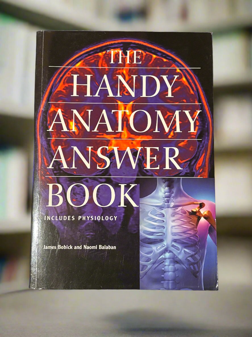 The Handy Anatomy Answer Book- By James Bobick and Naomi Balaban