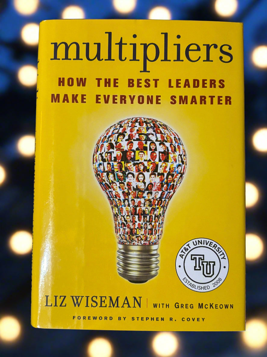 Multipliers: How the Best Leaders Make Everyone Smarter- By Liz Wiseman