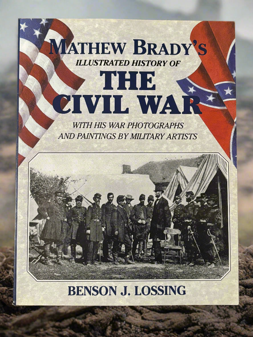 Mathew Brady's Illustrated History of The Civil War with His War Photographs and Paintings By Military Artists- By Benson J. Lossing