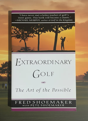 Extraordinary Golf: The Art of the Possible- By Fred Shoemaker ...