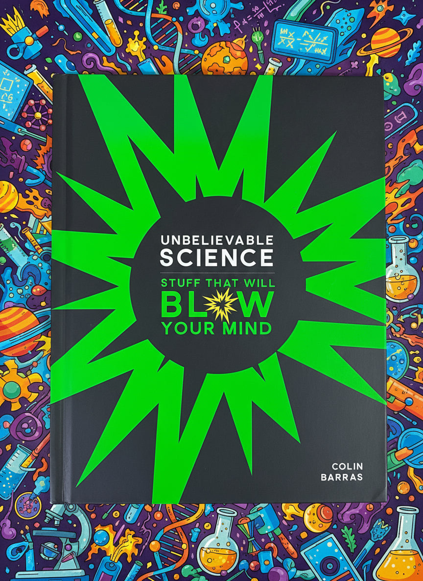 Unbelievable Science: Stuff That Will Blow Your Mind- By Colin Barras