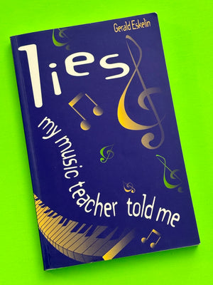 Lies My Music Teacher Told Me: Music Theory for Adults- By Gerald Eskelin