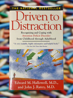 Driven to Distraction: Recognizing and Coping with Attention Deficit Disorder from Childhood through Adulthood- By Edward M. Hallowell, M.D., and John J. Ratey, M.D.