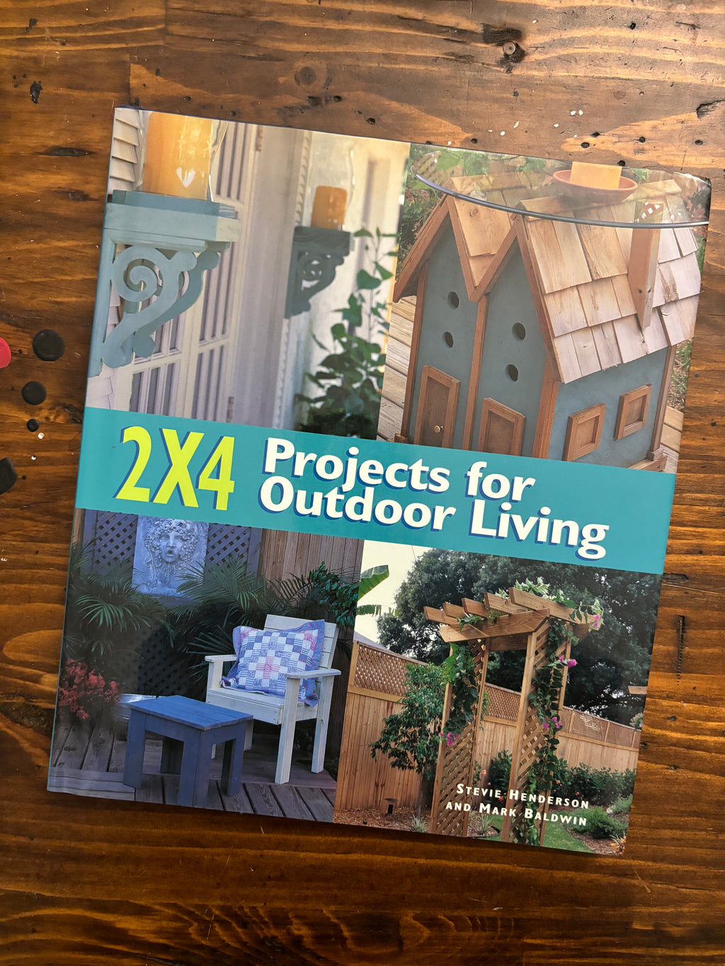 2X4 Projects for Outdoor Living- By Stevie Henderson and Mark Baldwin