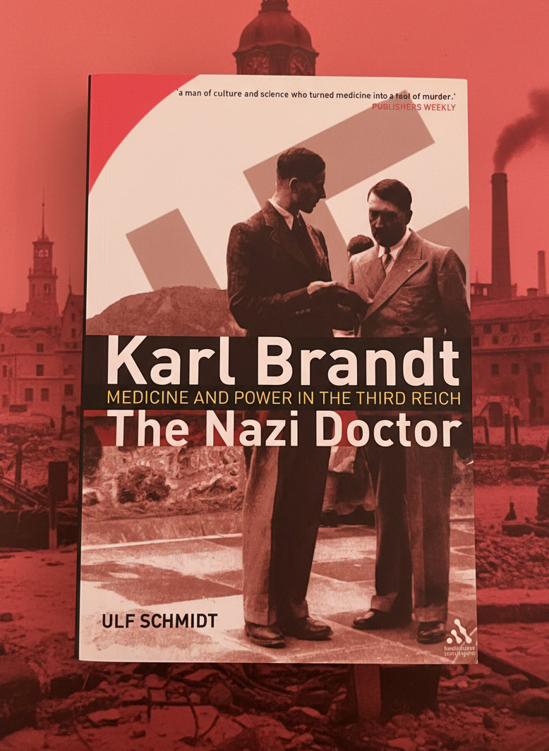 Karl Brandt The Nazi Doctor: Medicine and Power in the Third Reich- By Ulf Schmidt