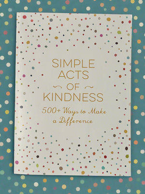 Simple Acts of Kindness: 500+ Ways to Make a Difference- By Adams Media