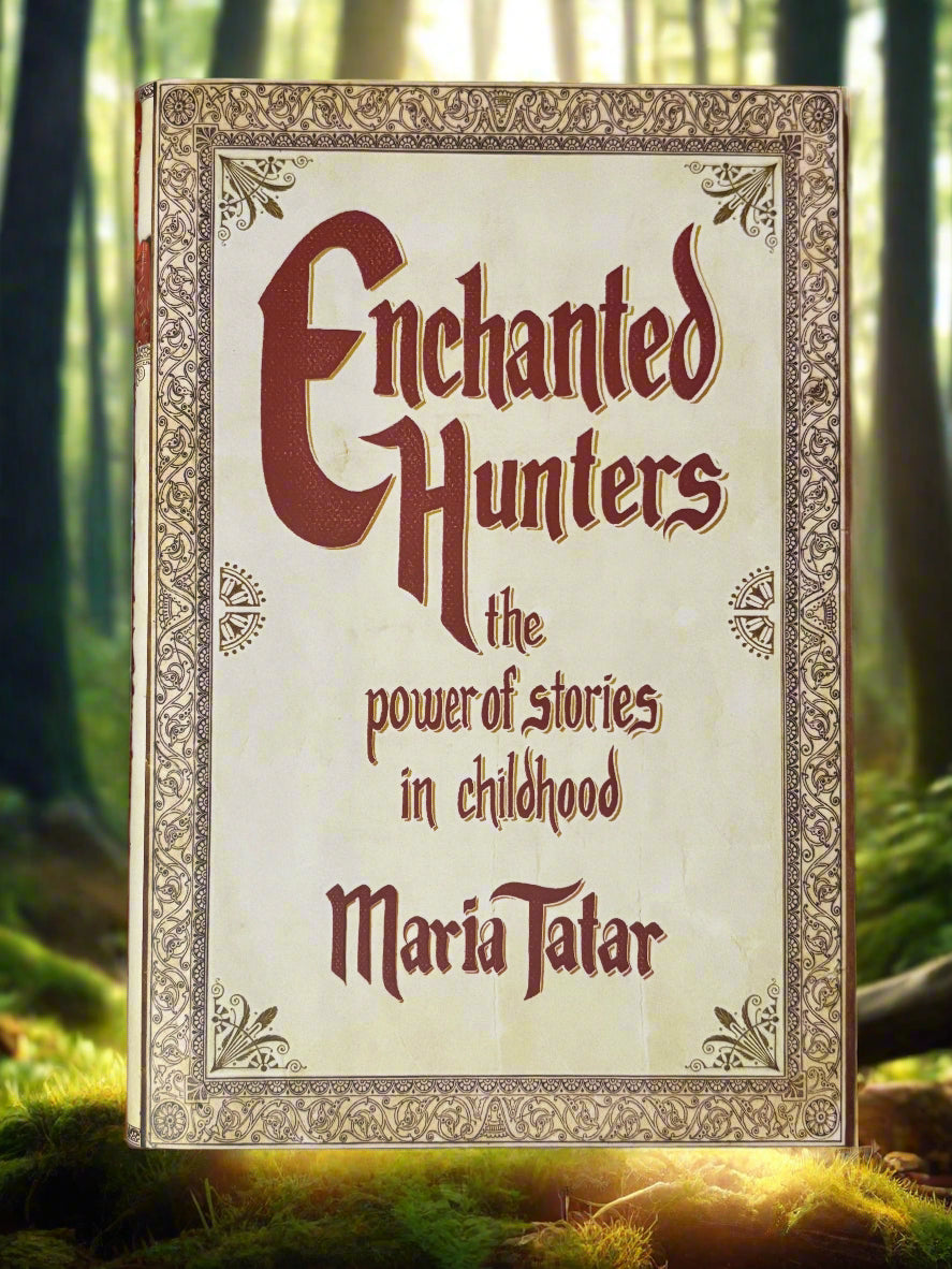 Enchanted Hunters: The Power or Stories in Childhood- By Maria Tatar