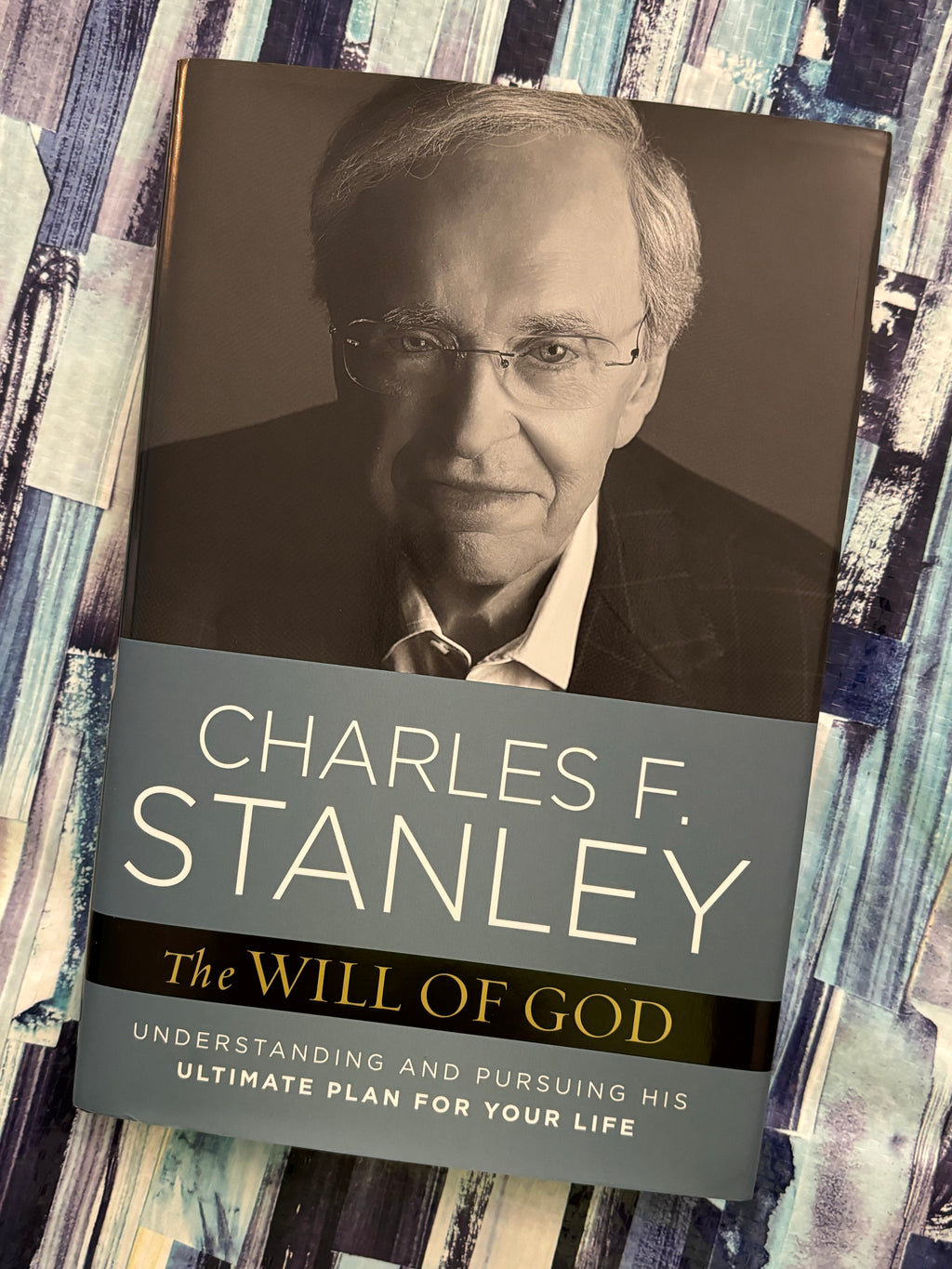 The Will of God: Understanding and Pursuing His Ultimate Plan for Your Life- By Charles F. Stanley
