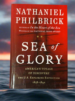 Sea of Glory: America's Voyage of Discovery, The U.S. Exploring Expedition 1838-1842- By Nathaniel Philbrick