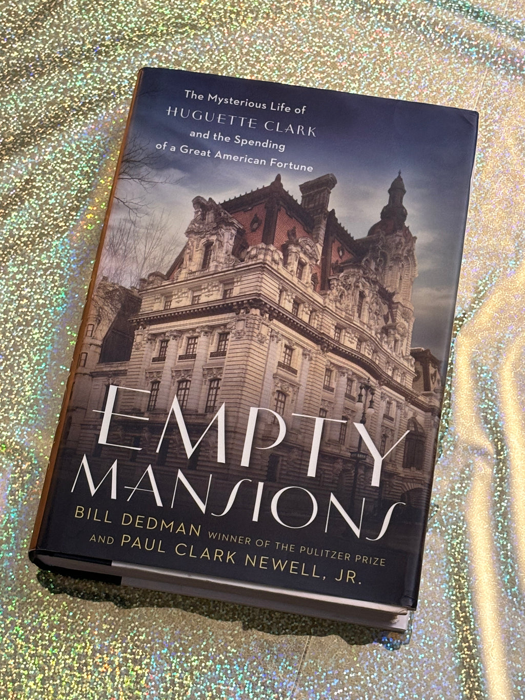 Empty Mansions: The Mysterious LIfe of Huguette Clark and the Spending of a Great American Fortune- By Bill Dedman and Paul Clark Newell, JR.