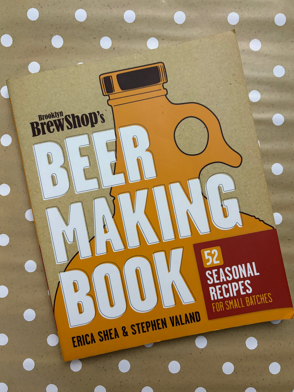 Brooklyn Brew Shop's Beer Making Book- By Erica Shea & Stephen Valand