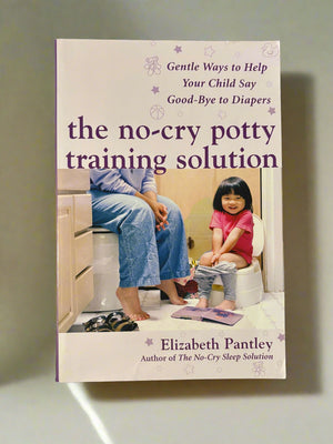 The No-Cry Potty Training Solution: Gentle Ways to Help Your Child Say Goodbye to Diapers- By Elizabeth Pantley