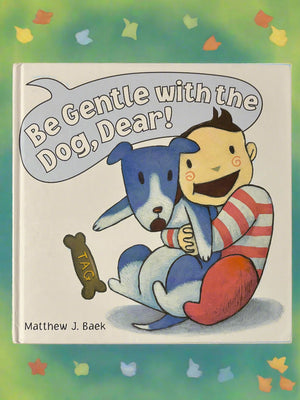 Be Gentle with the Dog, Dear!- By Matthew J. Baek