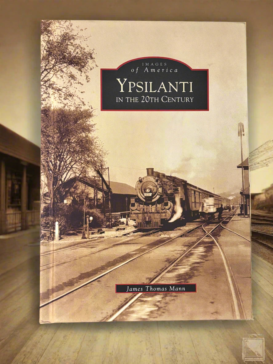 Images of America: Ypsilanti in the 20th Century- By James Thomas Mann