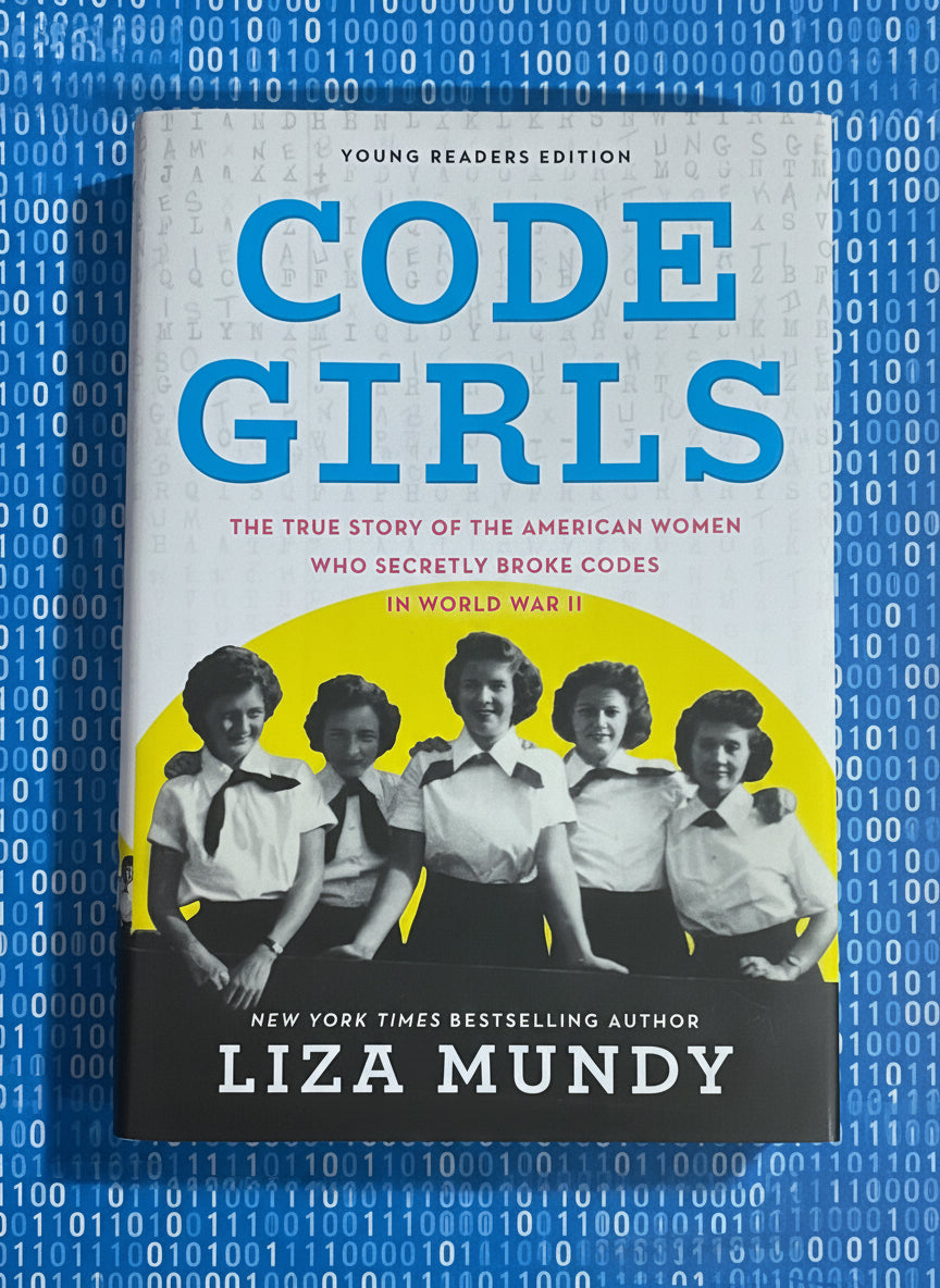 Code Girls: The True Story of the American Women Who Secretly Broke Codes in World War II- By Liza Mundy